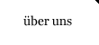 &Uuml;ber Uns